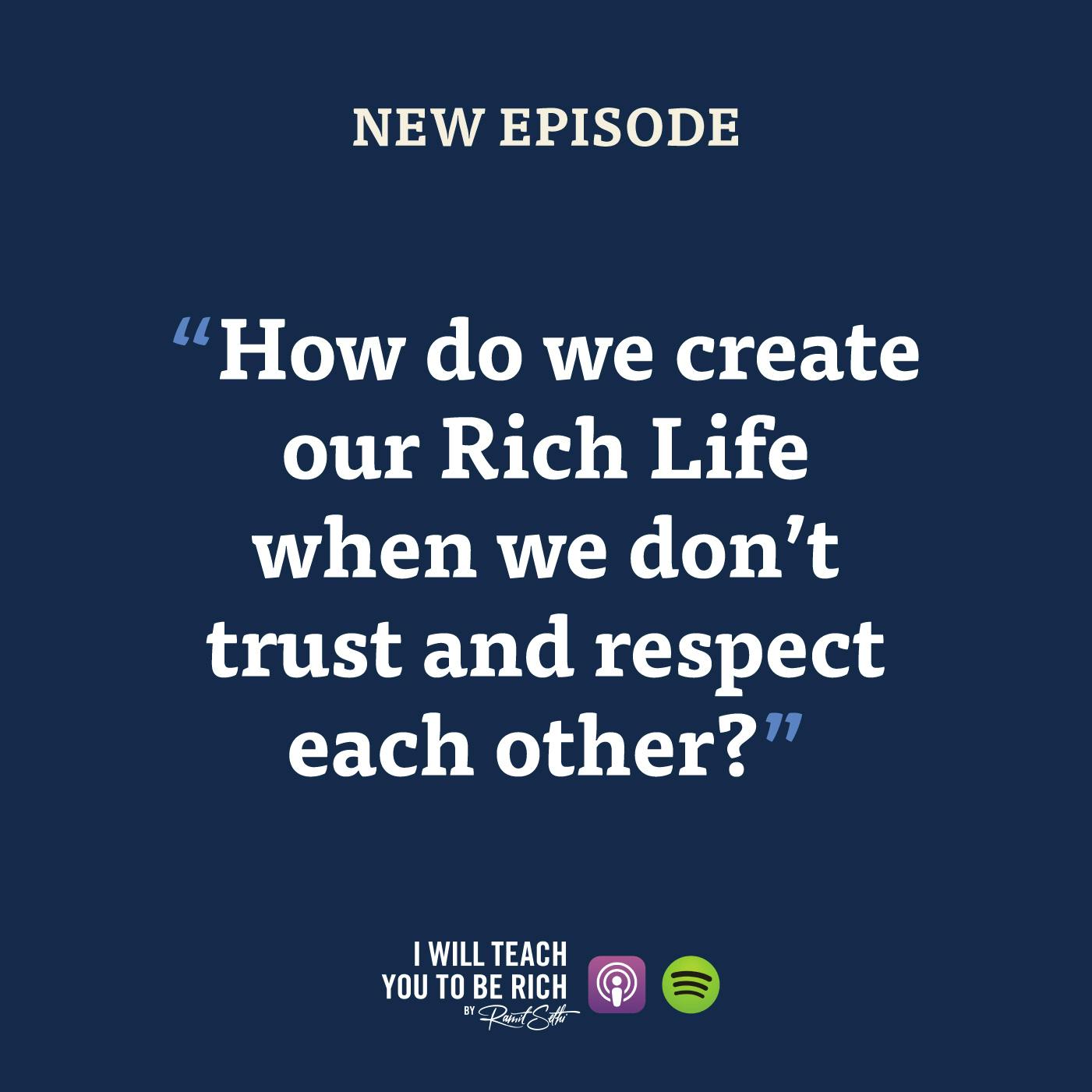 26. “How do we create our Rich Life when we don’t trust and respect each other?”