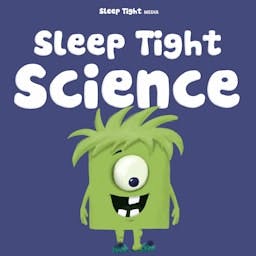 Sleep Tight Science - A Bedtime Science Show For Kids Sleep Tight Science - A Bedtime Science Show For Kids