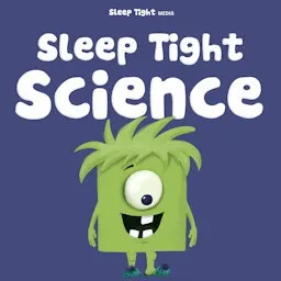 Sleep Tight Science - A Bedtime Science Show For Kids Sleep Tight Science - A Bedtime Science Show For Kids