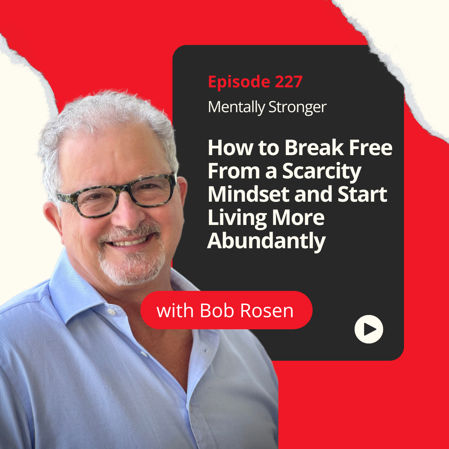 227 — How to Break Free From a Scarcity Mindset and Start Living More Abundantly with Bob Rosen episode artwork