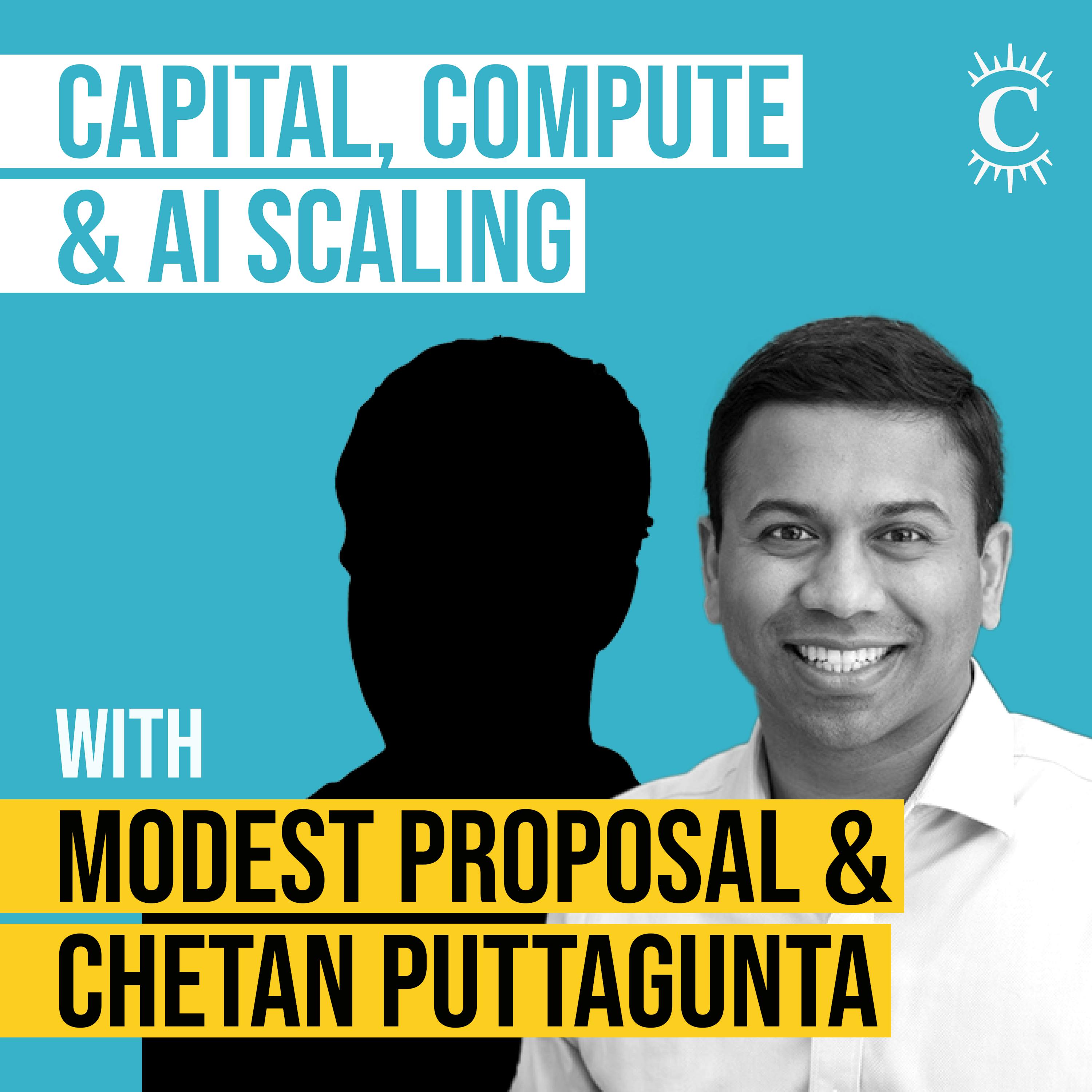 Chetan Puttagunta and Modest Proposal - Capital, Compute & AI Scaling