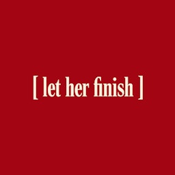 Let Her Finish