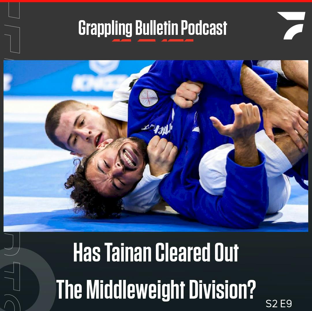 Has Tainan Cleared Out The Middleweight Division? | Grappling Bulletin Podcast (S2E9)