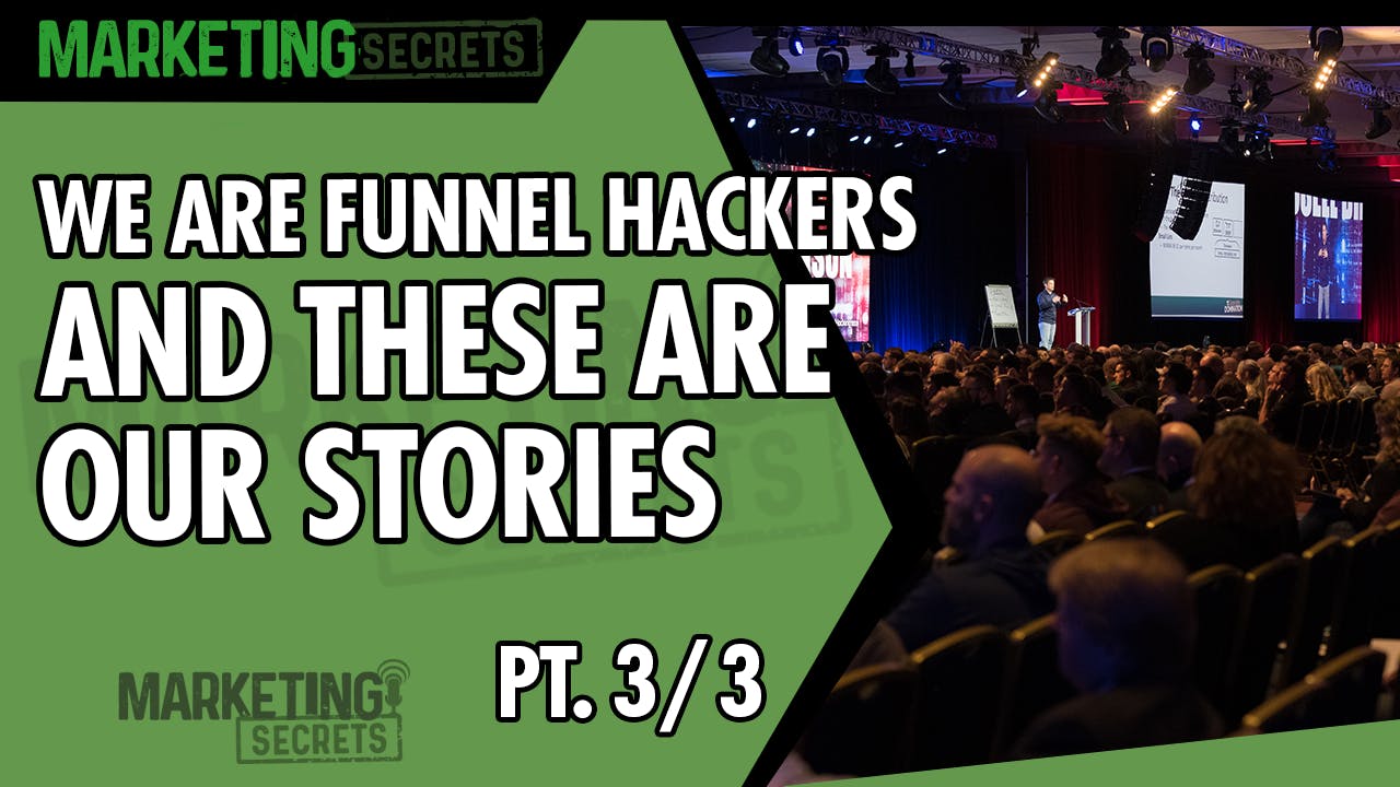 We Are Funnel Hackers And These Are Our Stories - Part 3 of 3