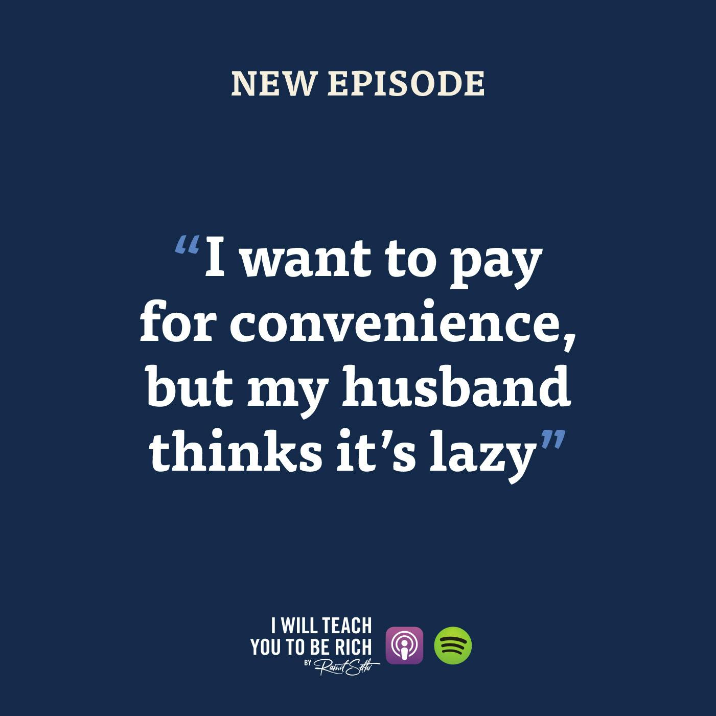 25. “I want to pay for convenience, but my husband thinks it’s lazy”