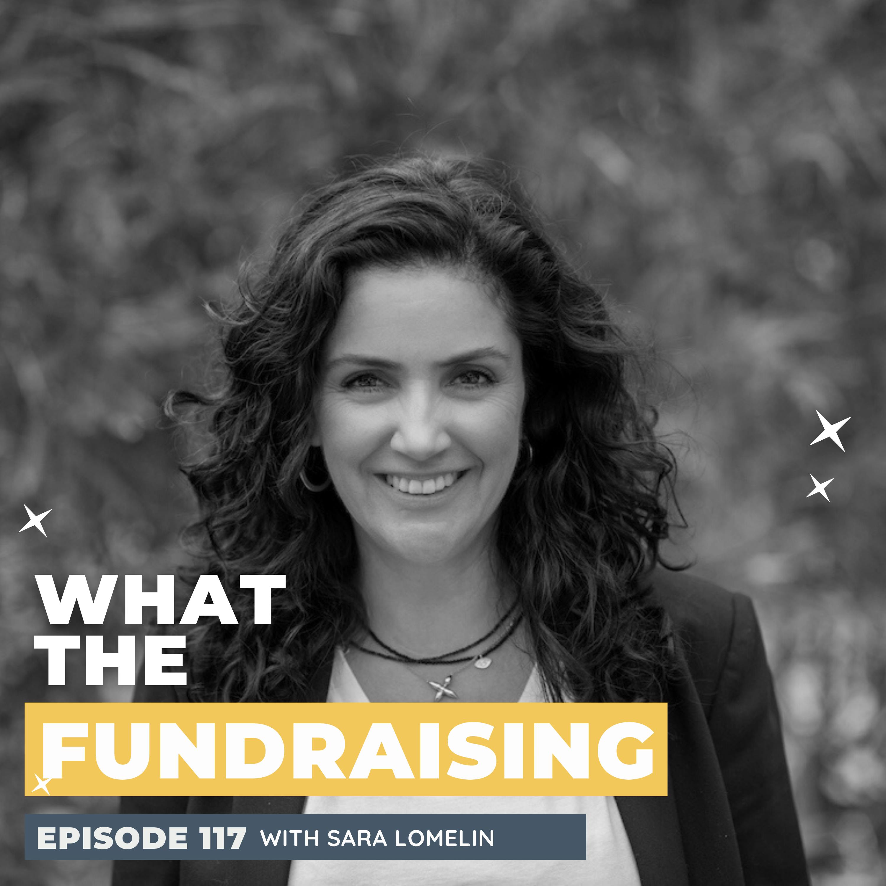 117: Magnetic Fundraising: How Community Building Moves Us from Transactional to Authentic Relationships with Sara Lomelin
