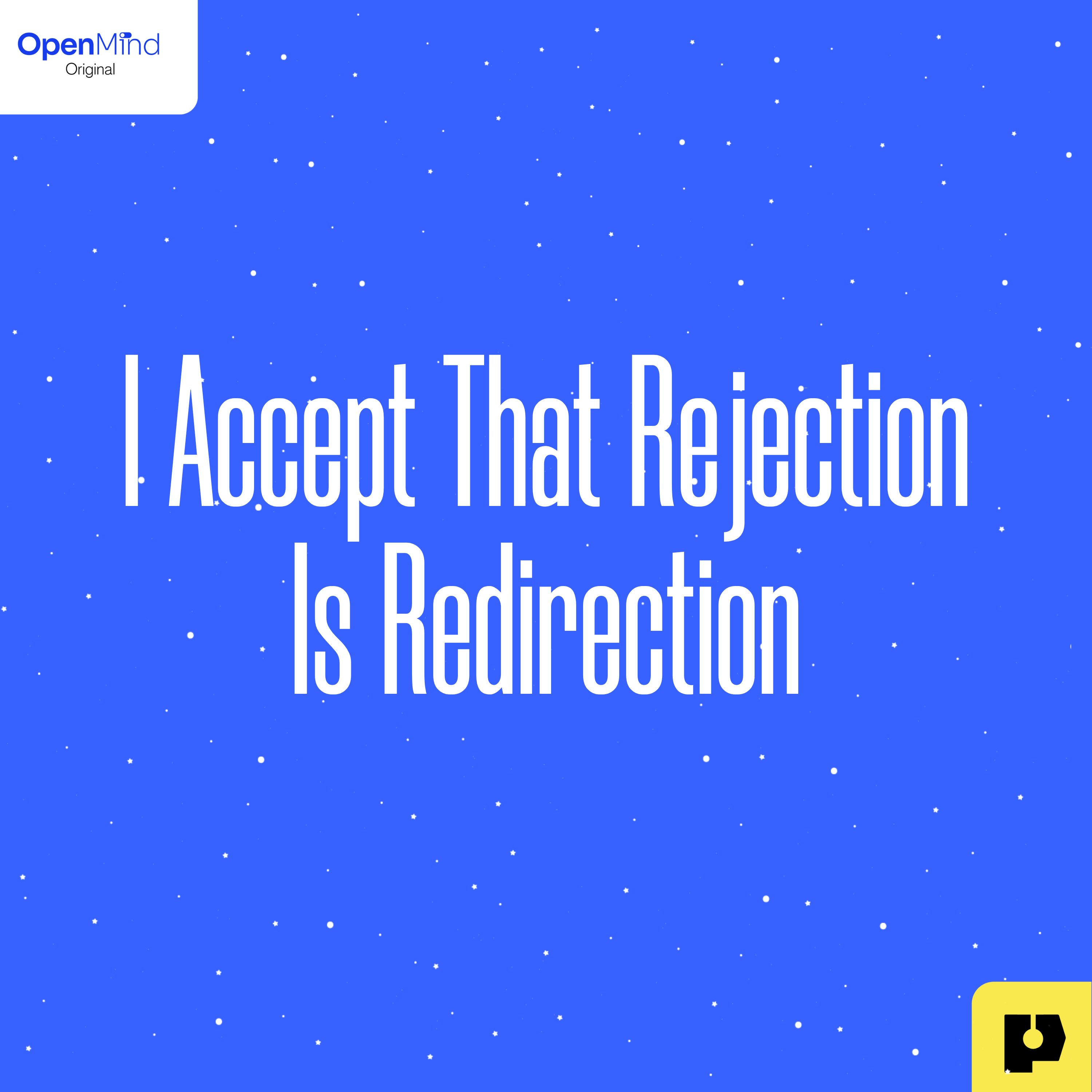 I Accept that Rejection is Redirection