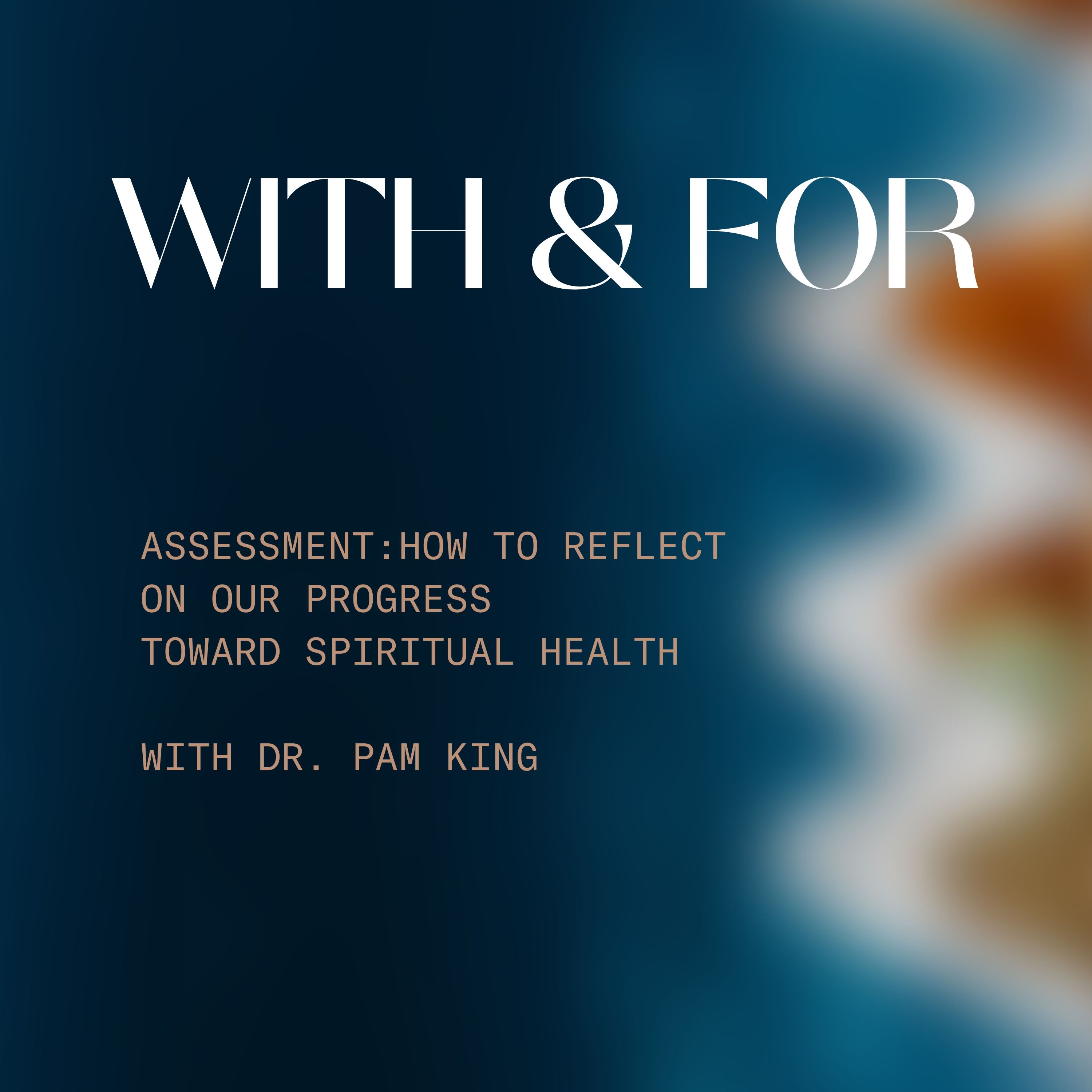 Assessment: How to Reflect on Our Progress Toward Spiritual Health with Dr. Pam King