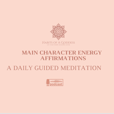 MAIN CHARACTER ENERGY AFFIRMATIONS | HABITS OF A GODDESS