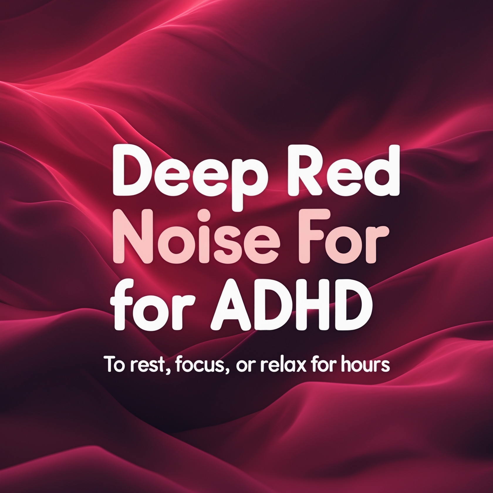 Deep Red Noise for ADHD – To Rest, Focus, or Relax for Hours