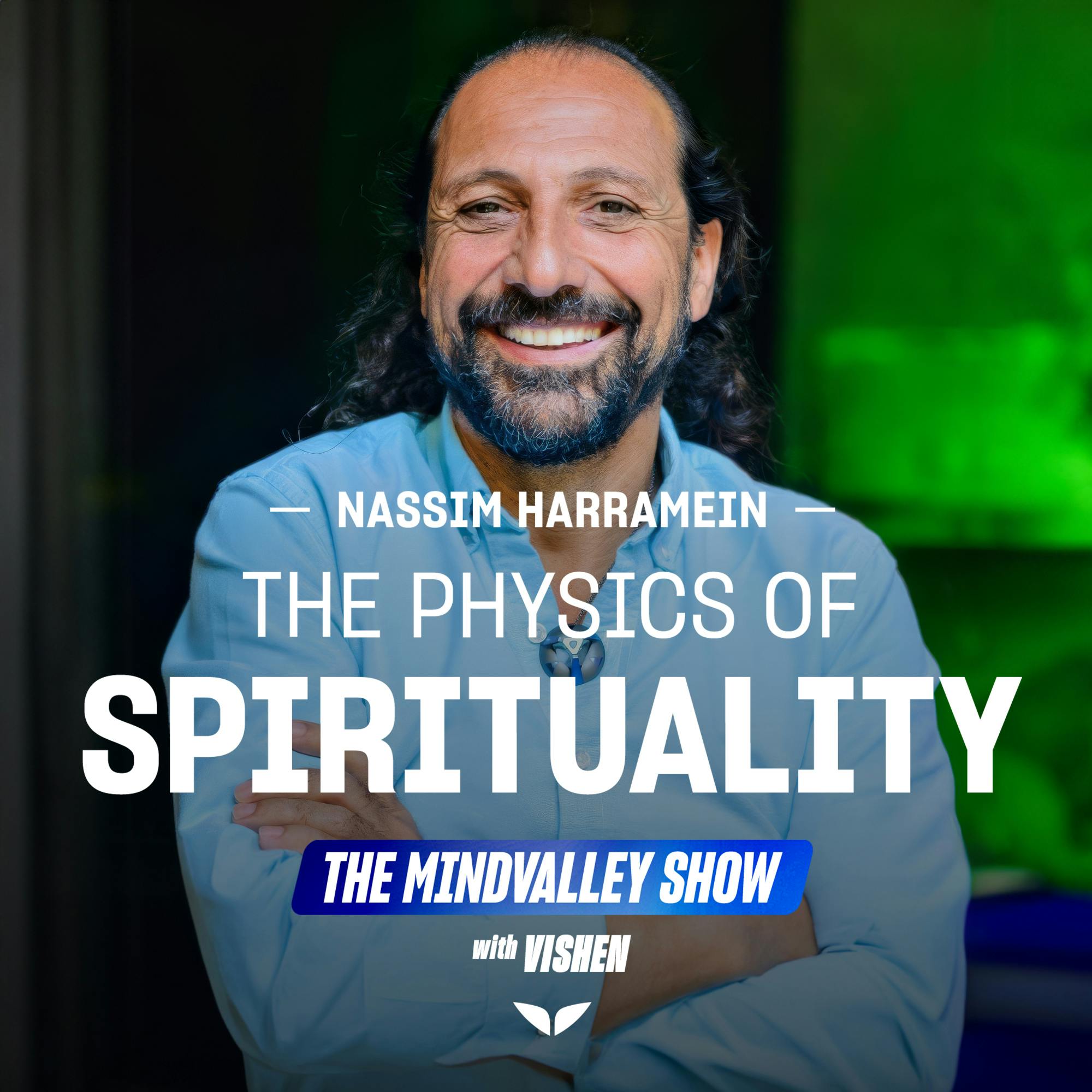Ep #038 | Nassim Haramein on the Science behind Spirituality