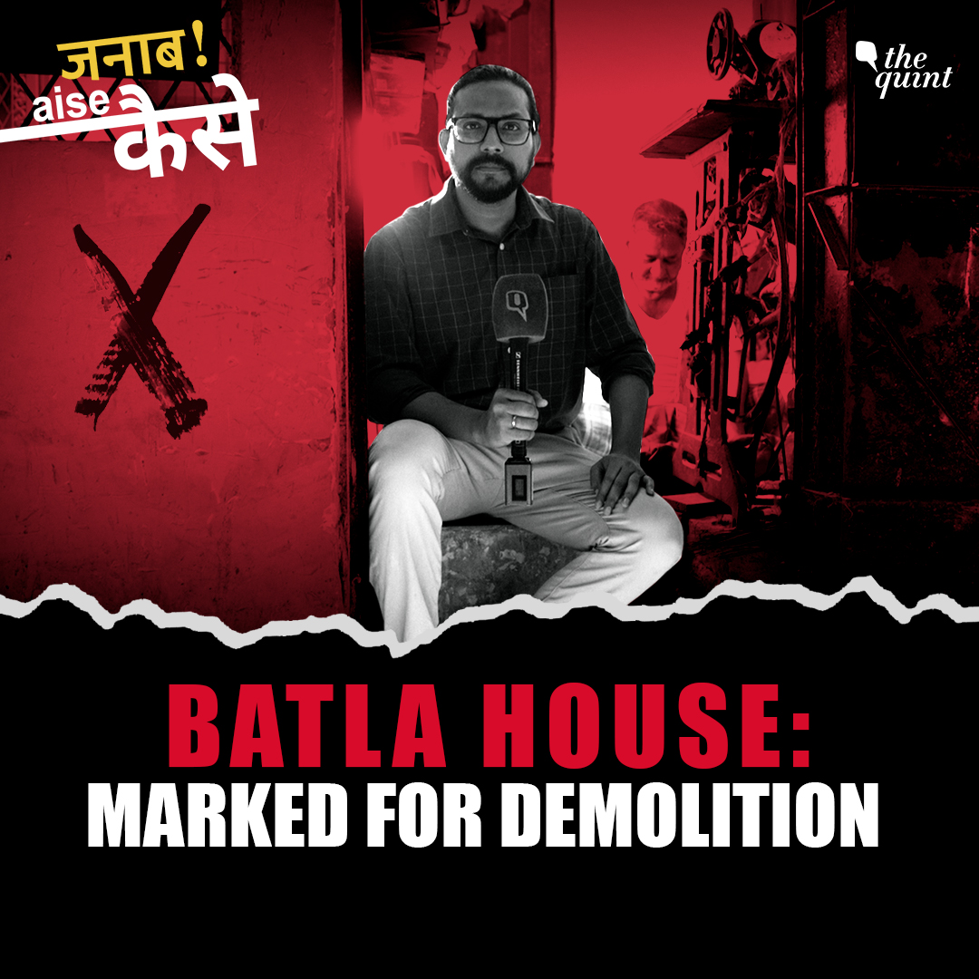 Ground Report: Why Are Hundreds of Batla House Homes Marked for Demolition? | The Quint