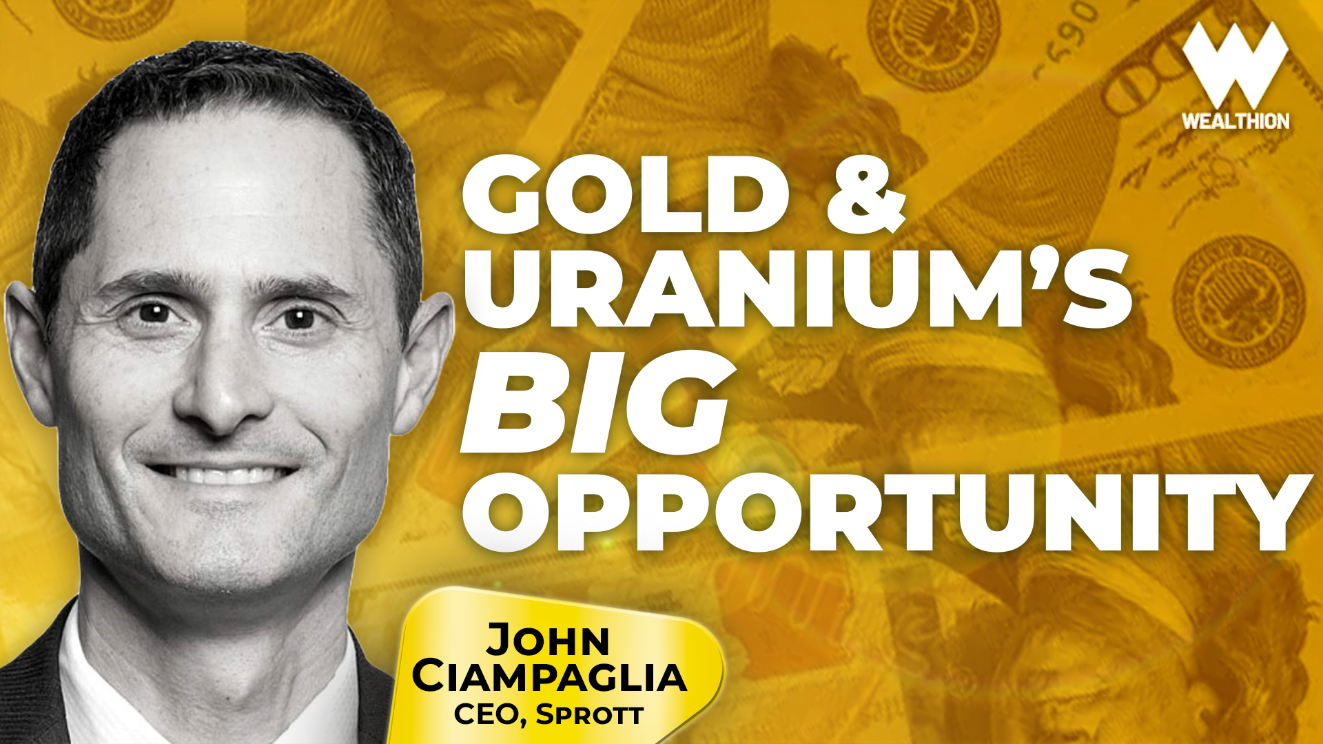 Sprott's John Ciampaglia: The New Gold Rush - Why Big Investors Are Turning to Gold & Uranium