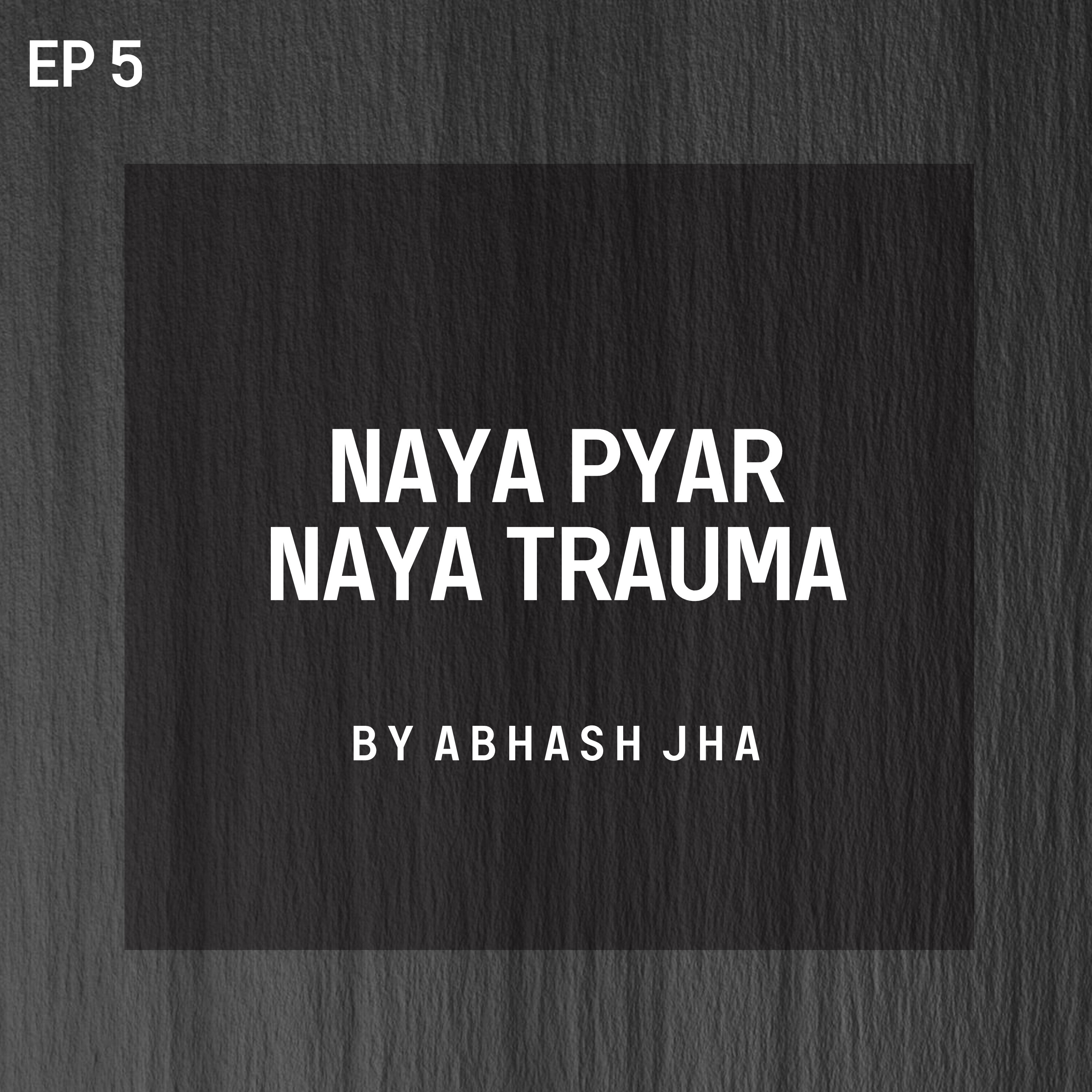 #116 - Episode 5 | Naya Pyar Naya Trauma | Wait for the Ending | Love Stories in Hindi | Abhash Jha