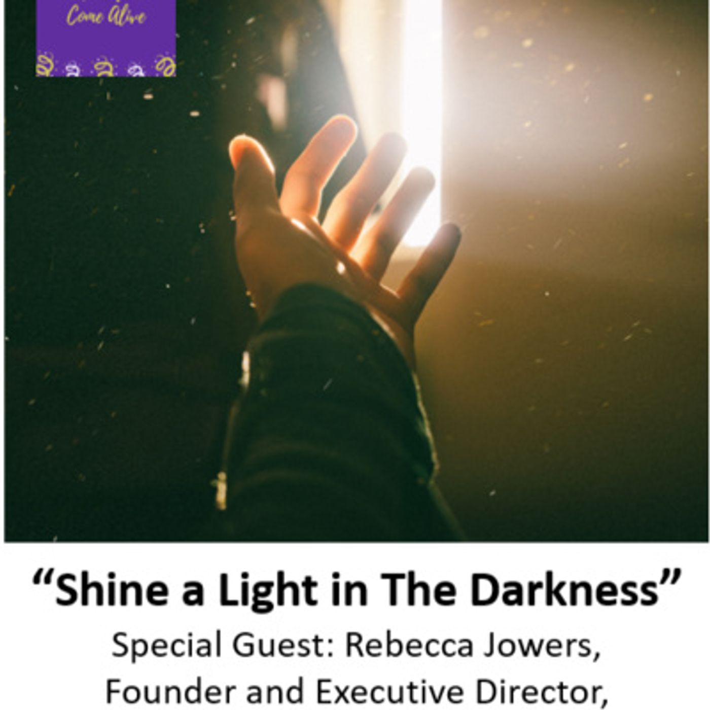 Ep. 39 - Time to Come Alive: "Shine a Light in The Darkness" with special guest: Rebecca Jowers, Founder and Executive Director at the Poiem episode artwork
