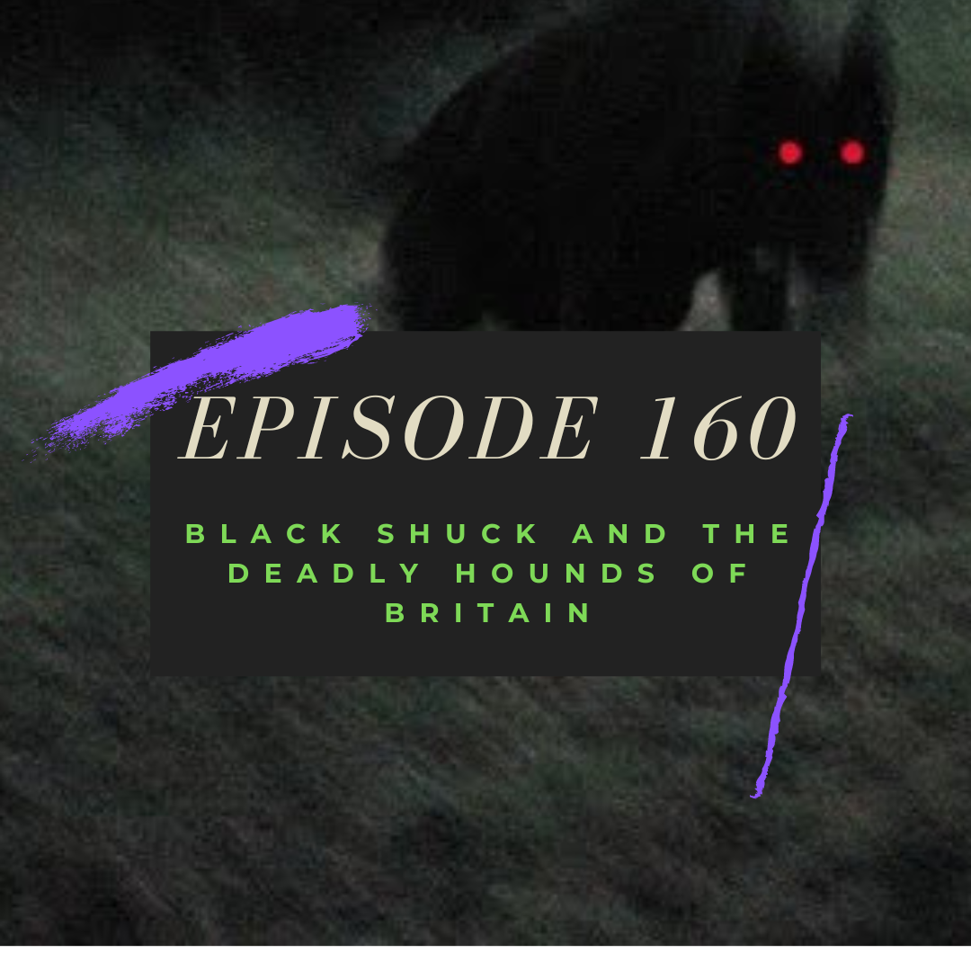 Ep. 160: Black Shuck and the Deadly Hounds of Britain