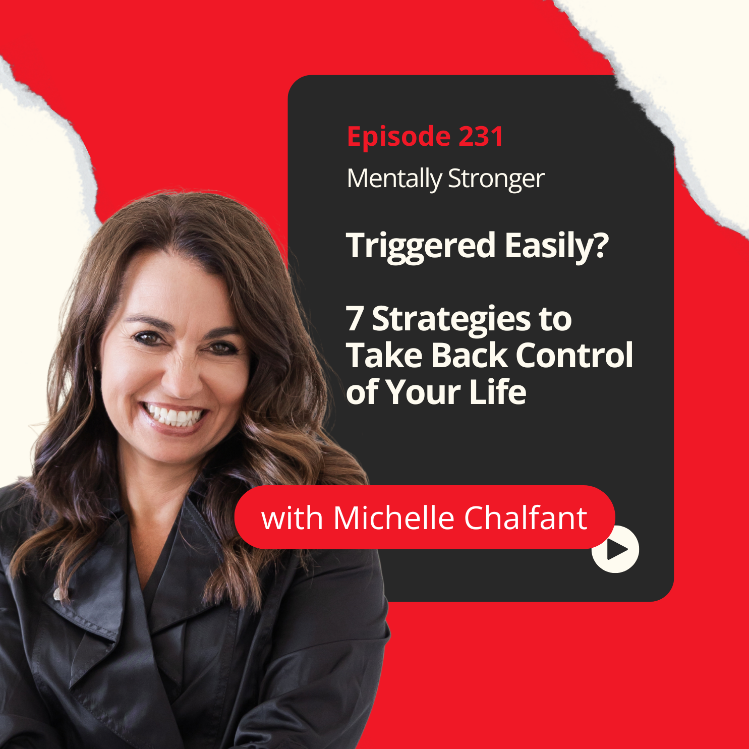 231 — Triggered Easily? 7 Strategies to Take Back Control of Your Life with Psychotherapist Michelle Chalfant episode artwork