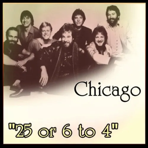 "25 or 6 to 4" by Chicago "25 or 6 to 4" by Chicago