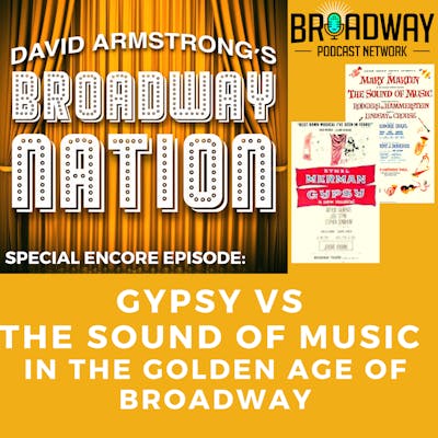 Special Encore Episode: GYPSY vs THE SOUND OF MUSIC in the Golden Age of Broadway
