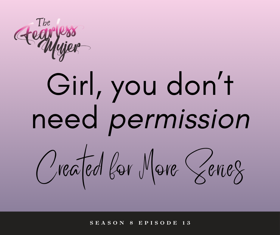 S8 EP. 13  // Girl, you don't need permission! // Created for More Podcast Series