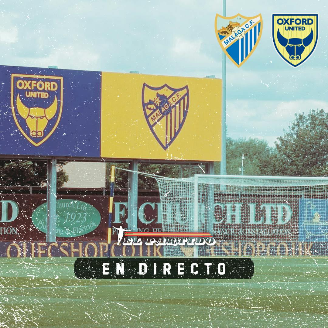El Partido en Directo - Oxford United v Malaga CF with Nick Bell El Partido en Directo - Oxford United v Malaga CF with Nick Bell