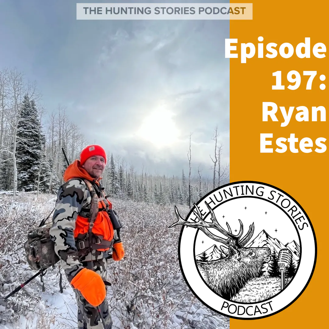 Ep 197 The Hunting Stories Podcast: Ryan Estes episode artwork