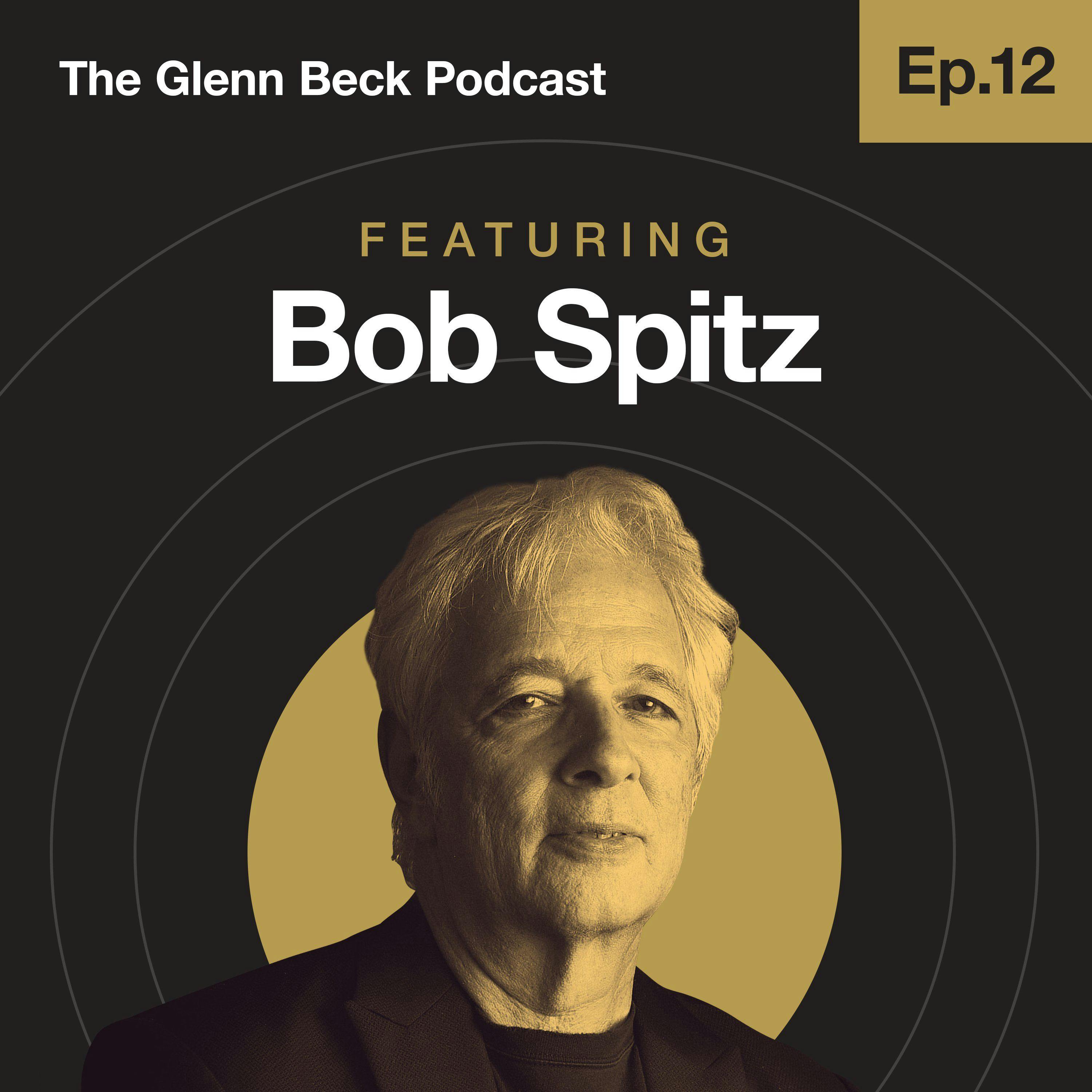 Ep 12 | Bob Spitz | The Glenn Beck Podcast