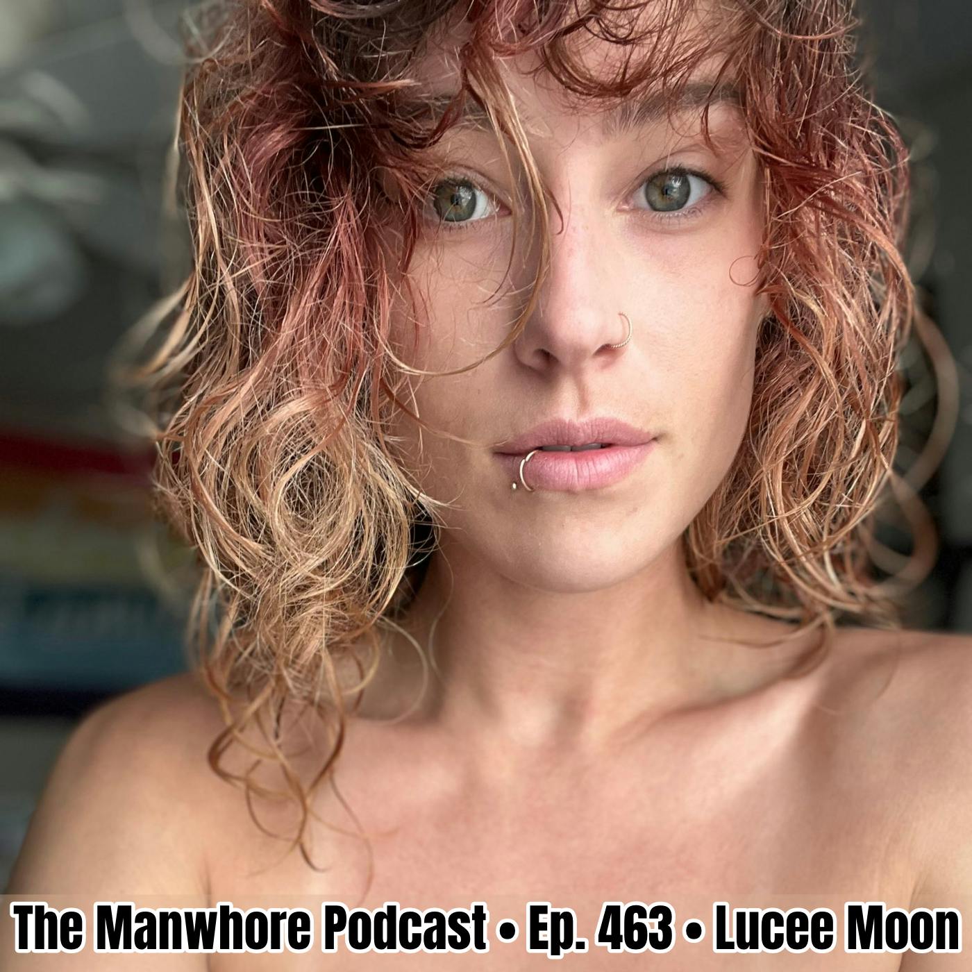The Manwhore Podcast: A Sex-Positive Quest - Ep. 463: Lucee Moon Doesn&#x27;t Fuck Me Anymore