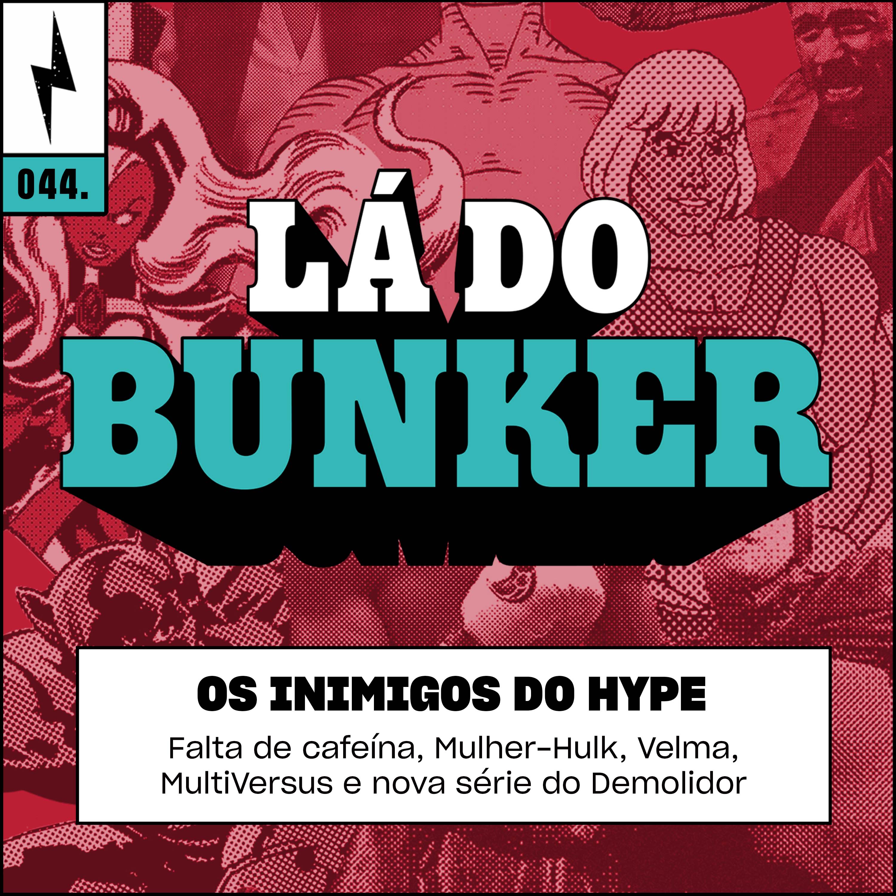 Lá do Bunker 44 - Os inimigos do hype