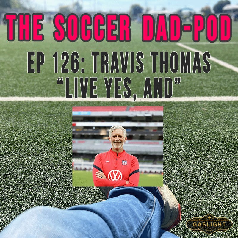Ep 126: Travis Thomas | "Live Yes, And" Ep 126: Travis Thomas | "Live Yes, And"