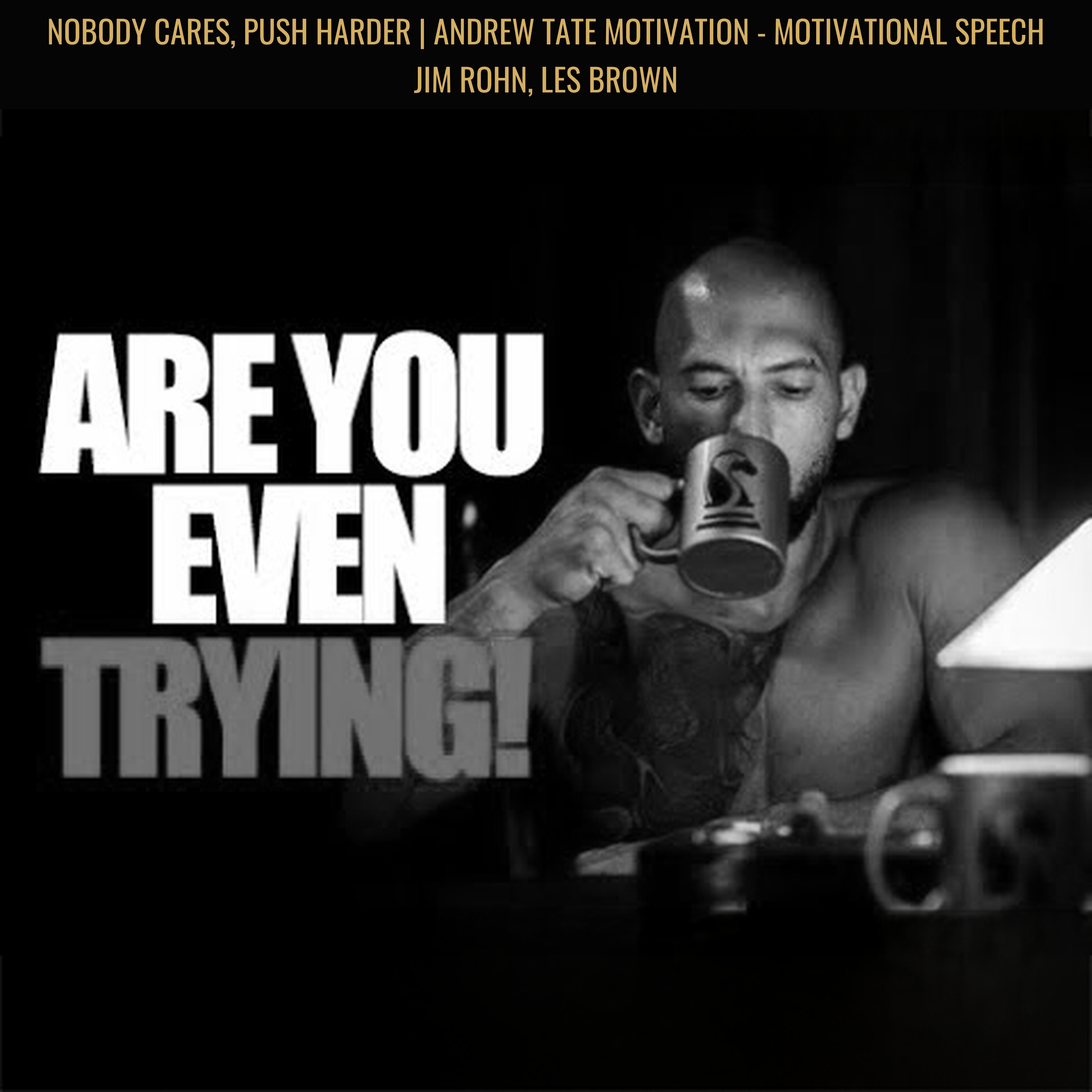 NOBODY CARES, PUSH HARDER | Andrew Tate Motivation - Motivational Speech Jim Rohn, Les Brown
