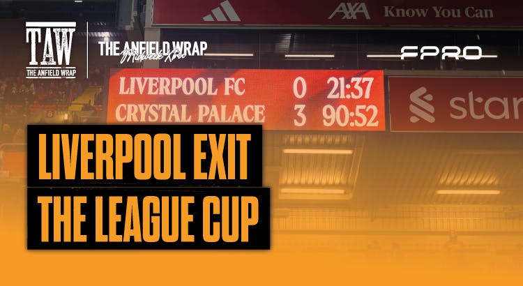 Liverpool Exit The League Cup: TAW Midweek Extra Liverpool Exit The League Cup: TAW Midweek Extra