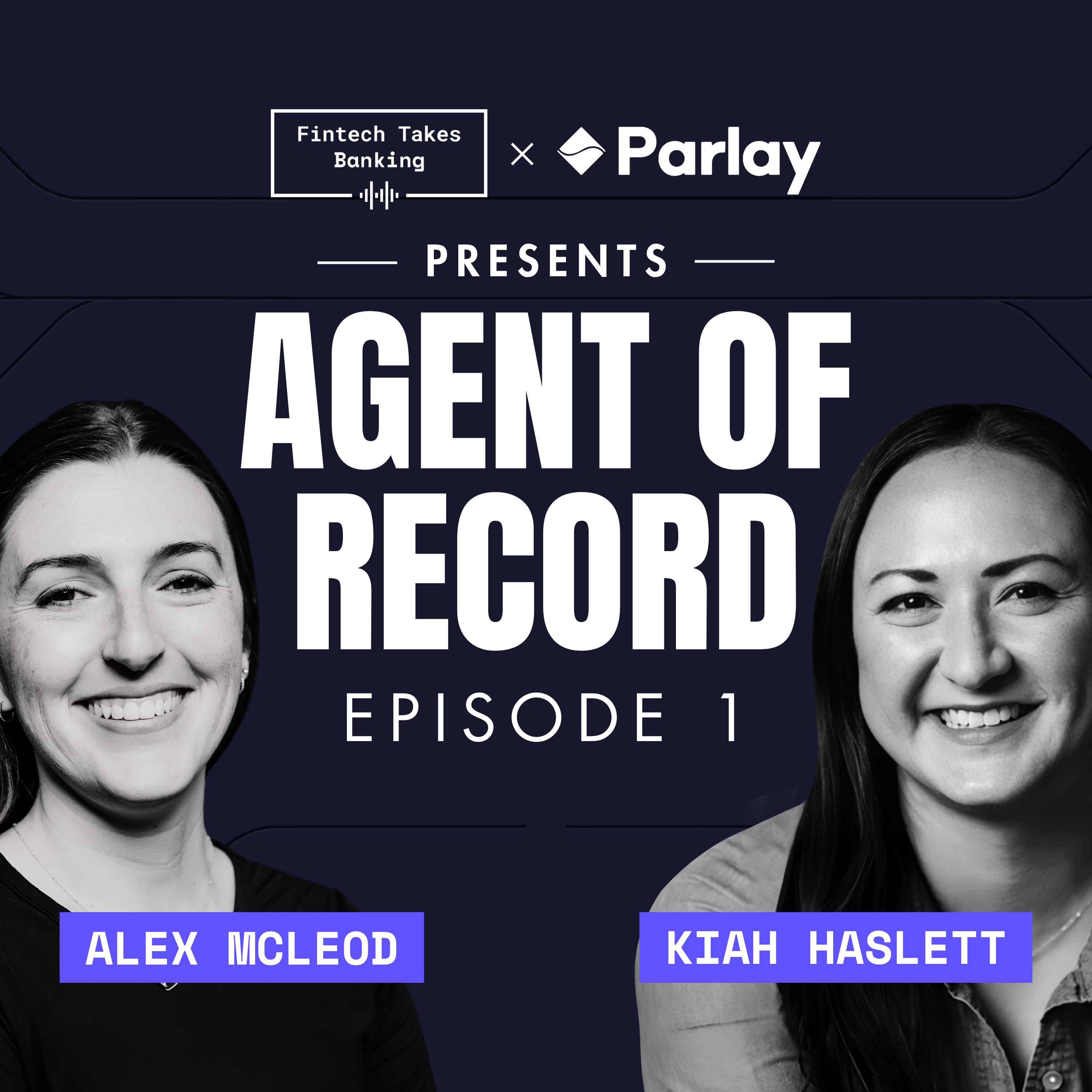 Fintech Takes Banking x Parlay Finance presents Agent of Record: Everything, Everywhere, All at Once (Episode 1)