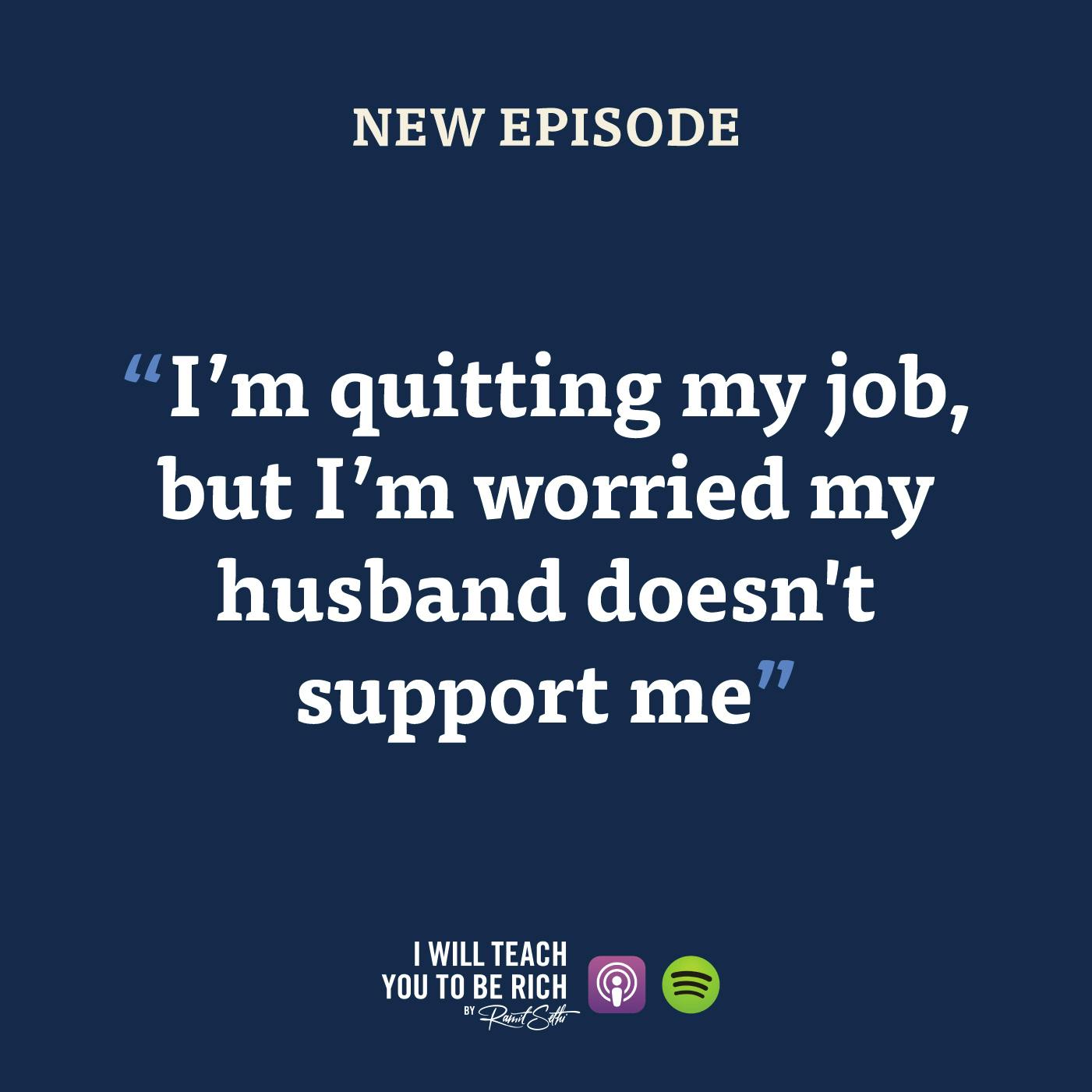 22. “I’m quitting my job, but I’m worried my husband doesn’t support me”