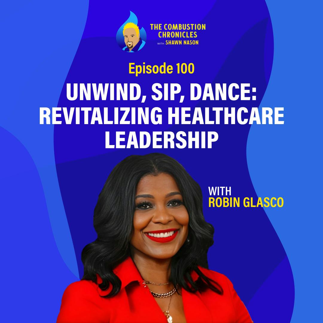 Unwind, Sip, Dance: Revitalizing Healthcare Leadership (with Robin Glasco)