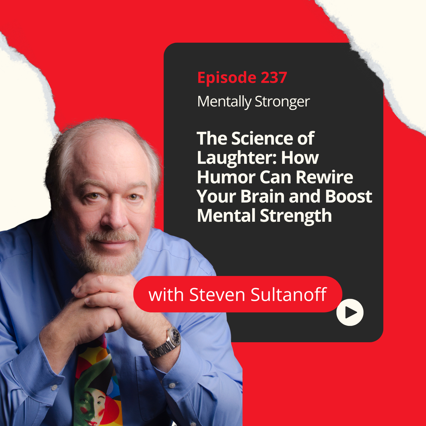 237 — The Science of Laughter: How Humor Can Rewire Your Brain and Boost Mental Strength with Dr. Steven Sultanoff episode artwork