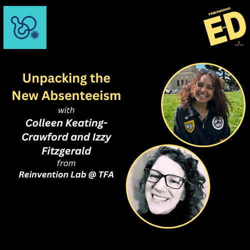 Unpacking "The New Absenteeism" with Colleen Keating-Crawford and Izzy Fitzgerald from the Reinvention Lab @ TFA