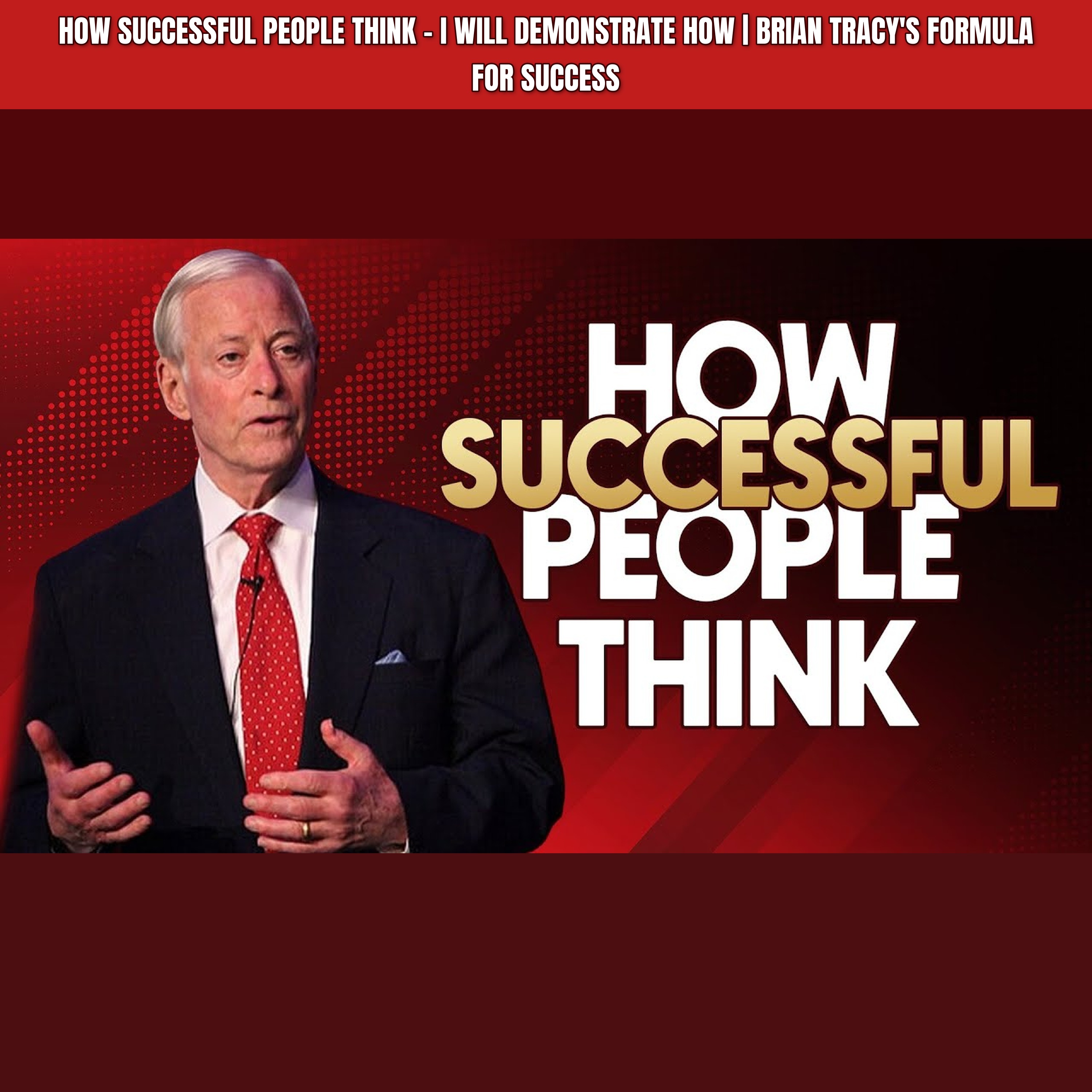 HOW SUCCESSFUL PEOPLE THINK - I Will Demonstrate How | Brian Tracy's Formula for Success episode artwork