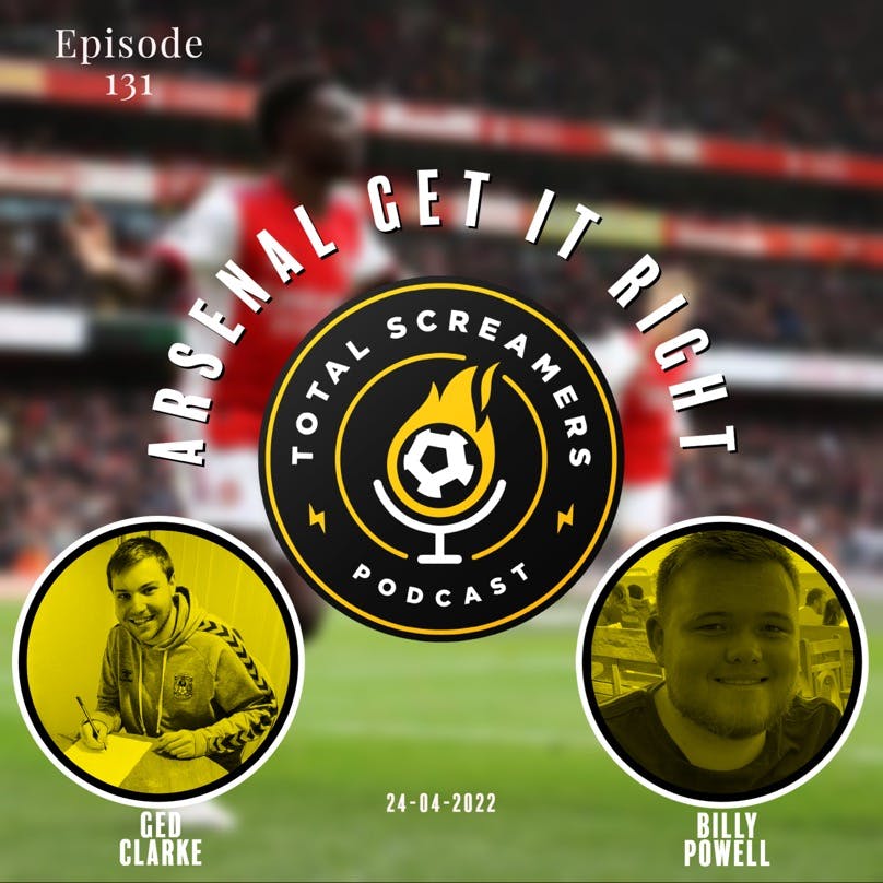 Total Screamers #131 Arsenal Get It Right