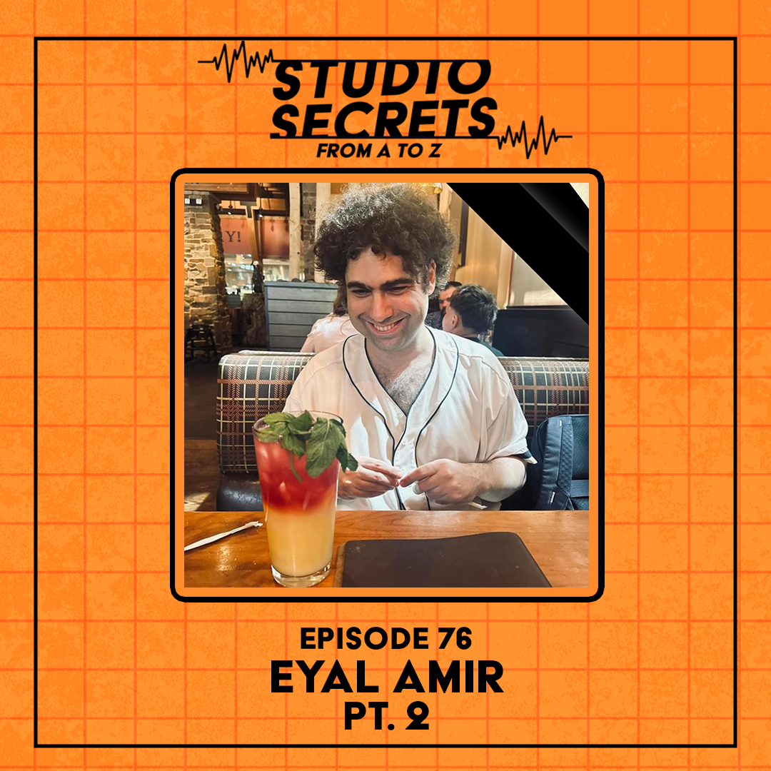 Studio Secrets A to Z - Eyal Amir - Part 2