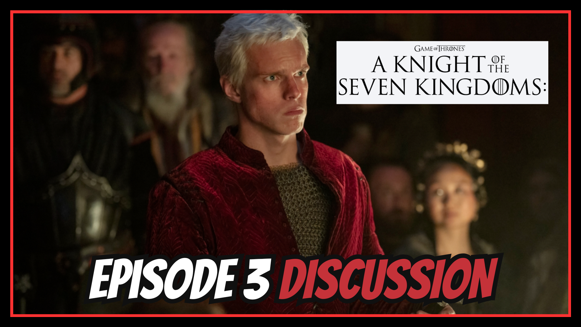 A Knight of the Seven Kingdoms - Episode 3 Discussion