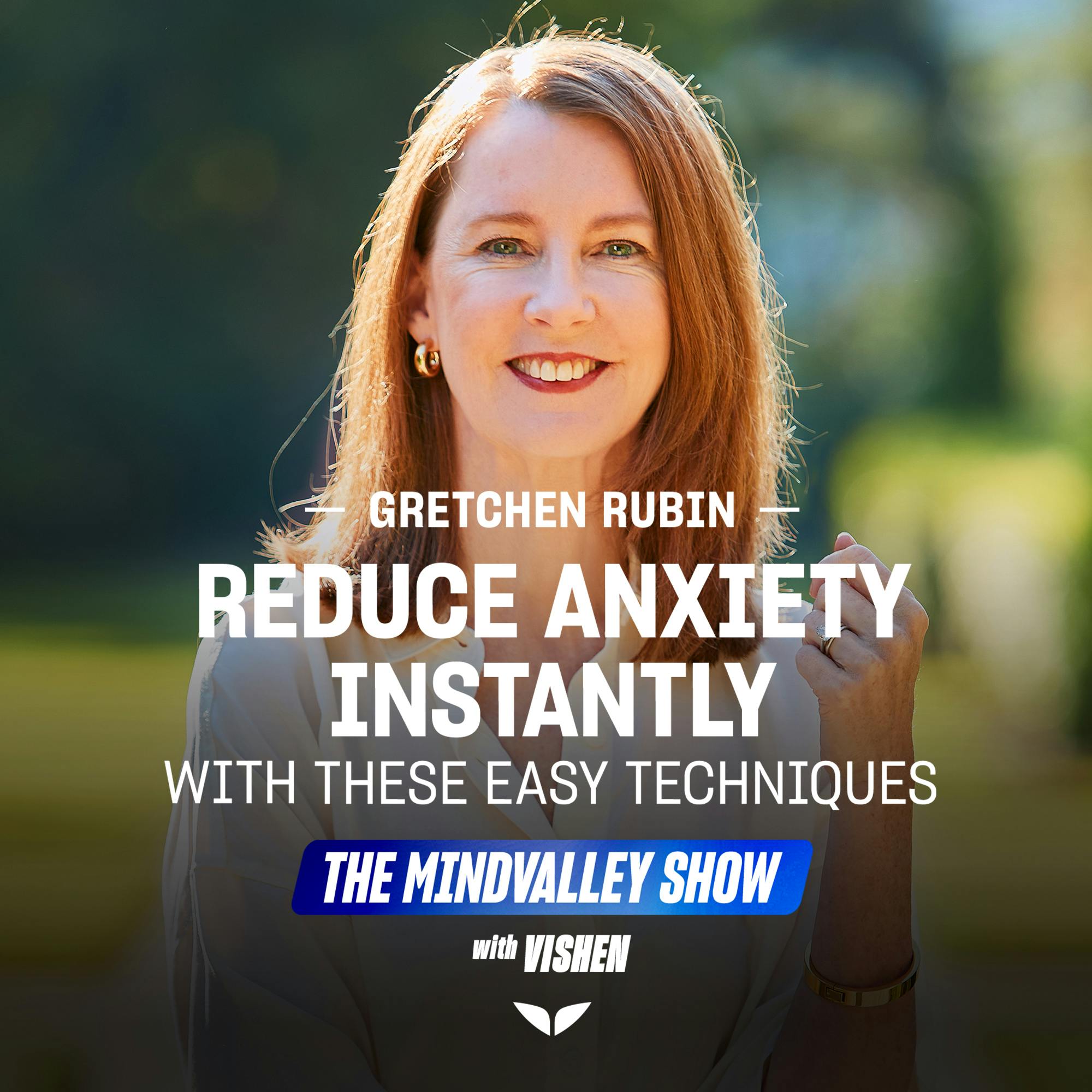 Reduce Anxiety Instantly with These Easy Techniques from #1 NYT bestselling Author Gretchen Rubin