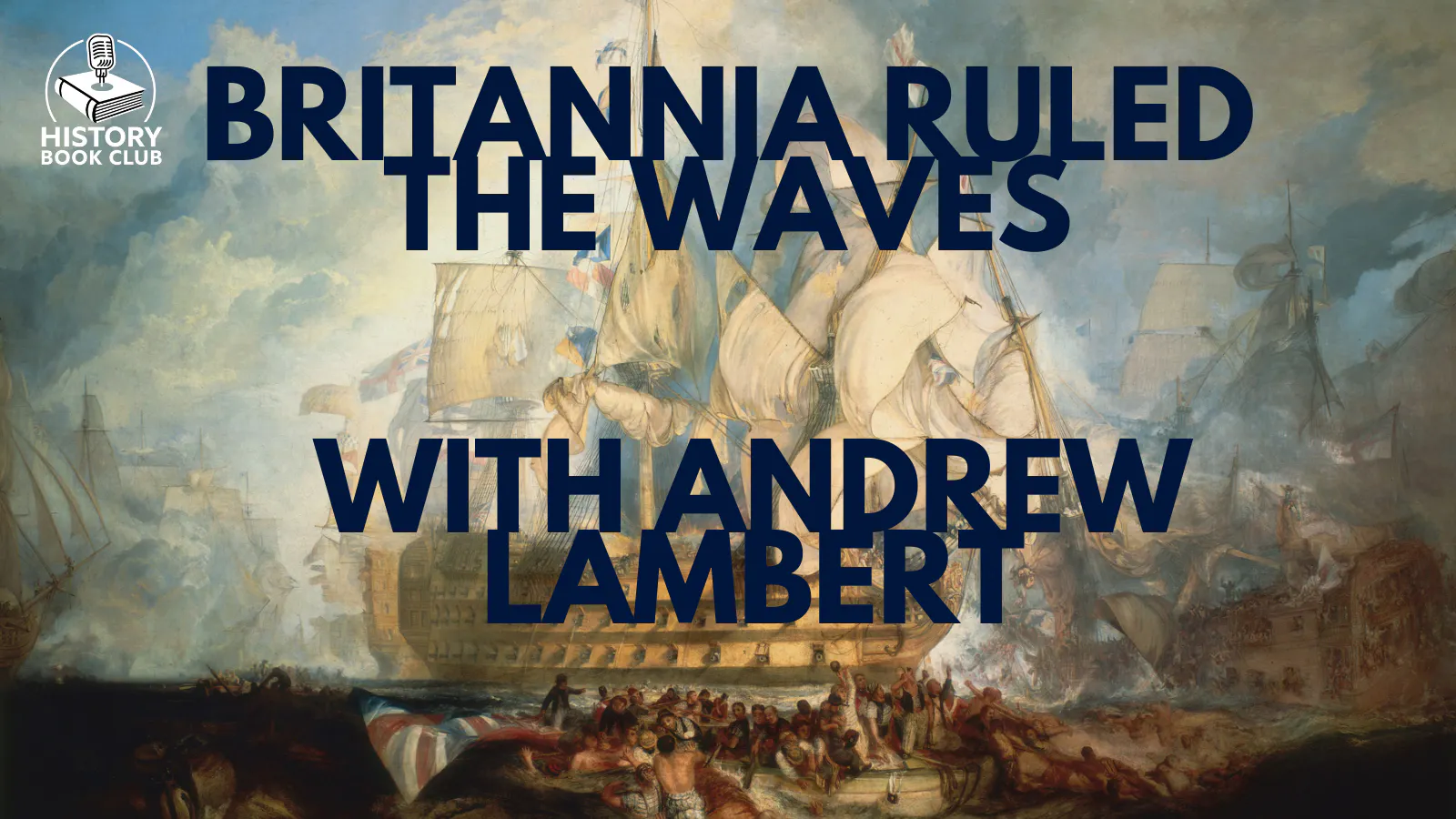 16. Britannia Ruled the Waves with Andrew Lambert episode artwork