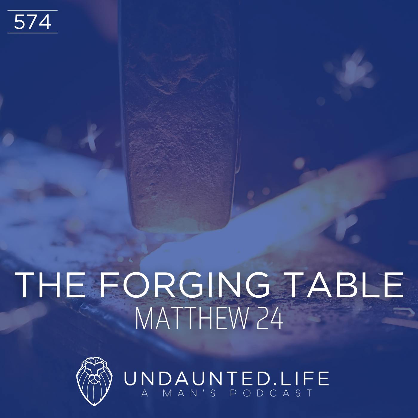 THE FORGING TABLE | Matthew 24 (Ep. 574)