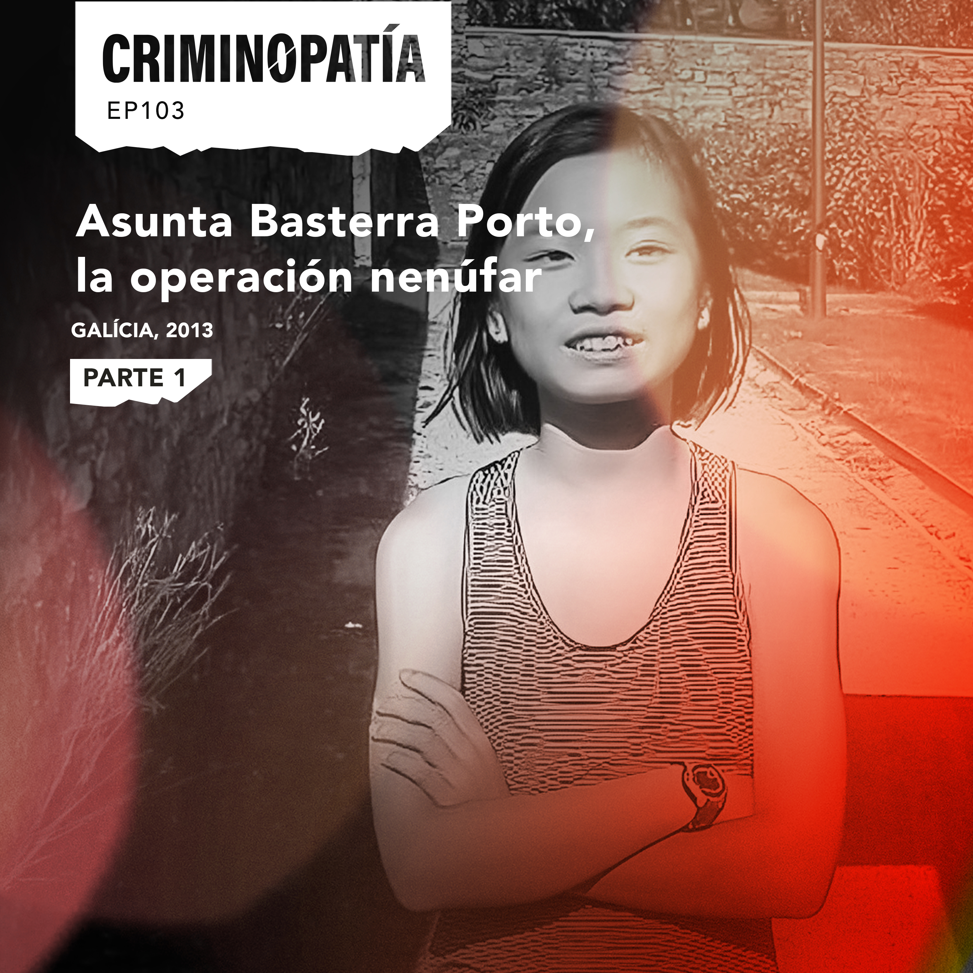 103. Asunta Basterra Porto, la operación nenúfar (Galicia, 2013) - Parte 1