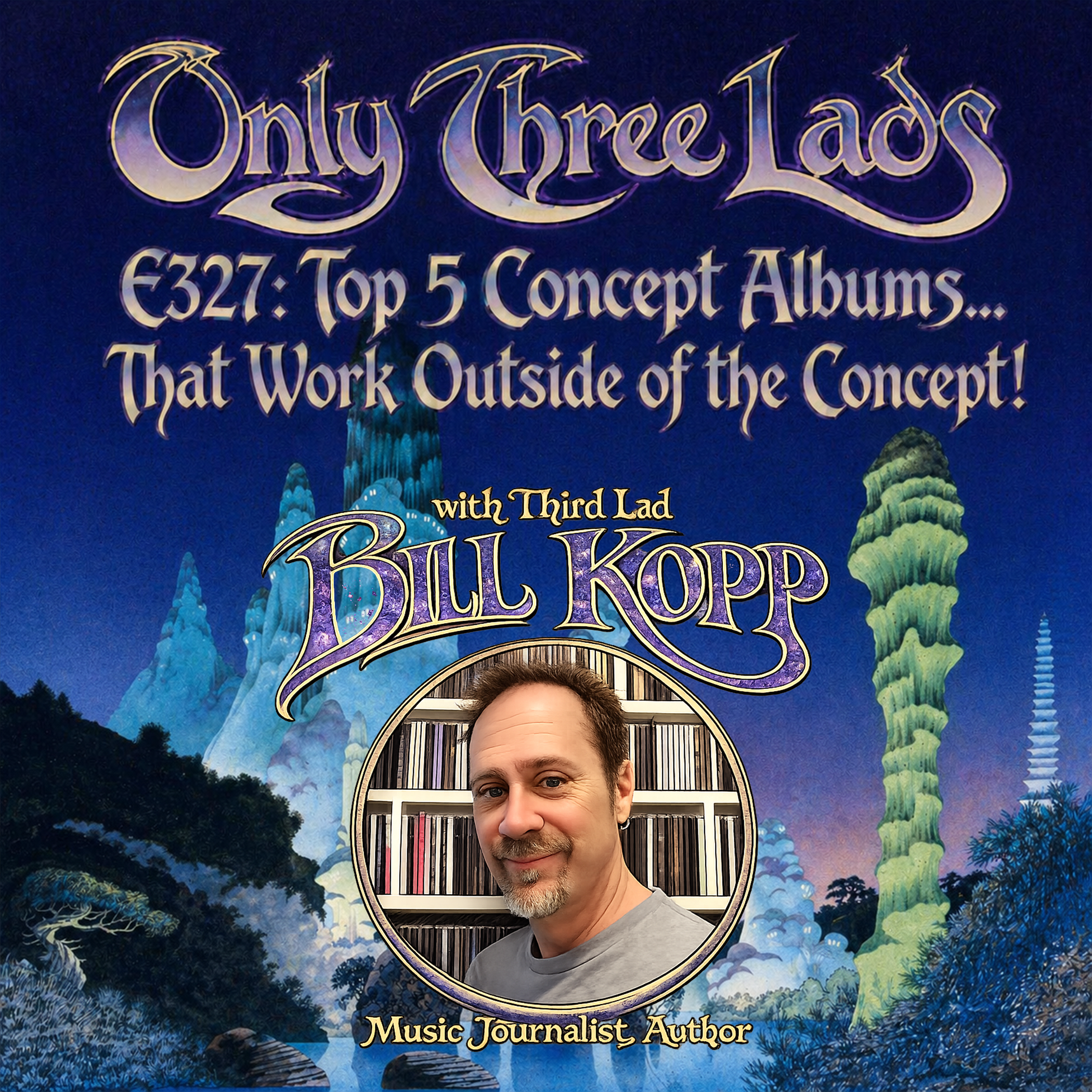 E327 - Bill Kopp (Author, What's The Big Idea?) - Top 5 Concept Albums...That Work Outside of the Concept!