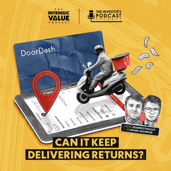 TIVP049: DoorDash (DASH): Can It Keep Delivering Returns? w/ Shawn O’Malley & Daniel Mahncke