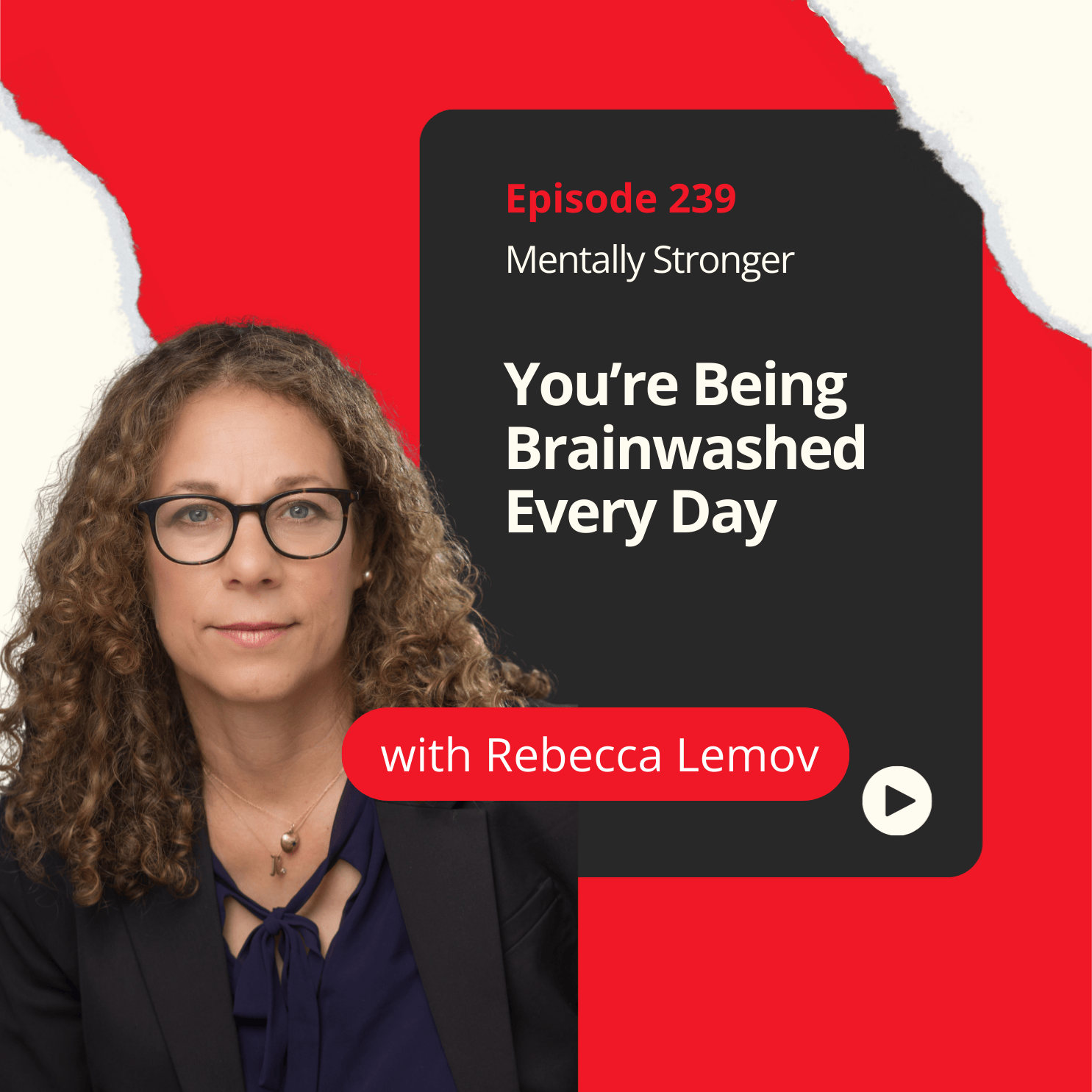 239 — You’re Being Brainwashed Every Day—Here’s How to Stay Mentally Strong in a World of Hidden Influence with Professor Rebecca Lemov episode artwork