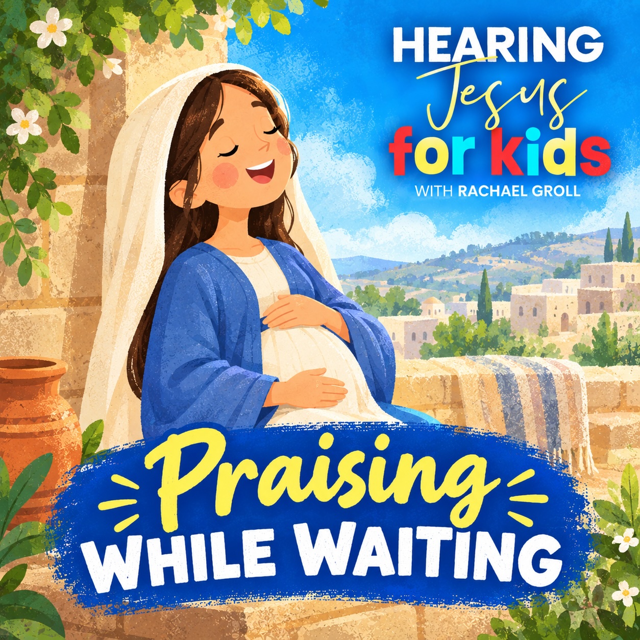 Praising While Waiting : Luke 1:39-80: Hearing Jesus for Kids
