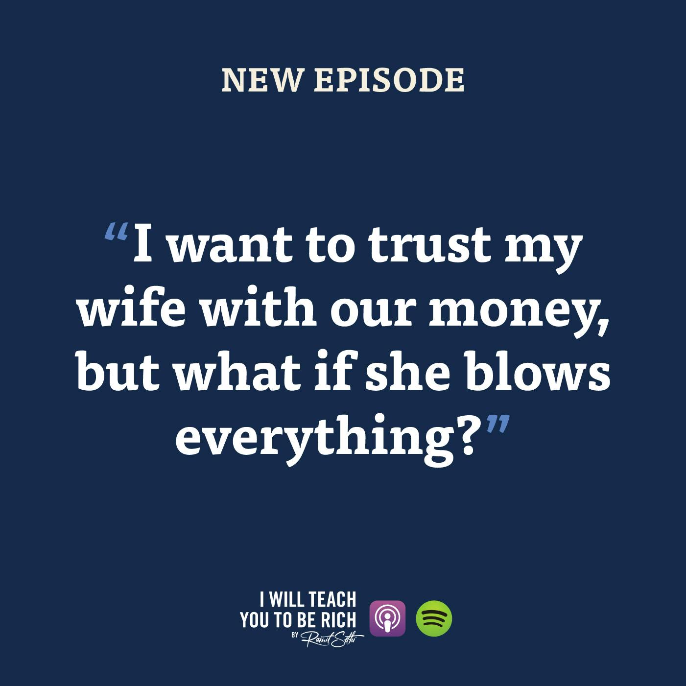 21. Part 2: “I want to trust my wife with our money, but what if she blows everything?”